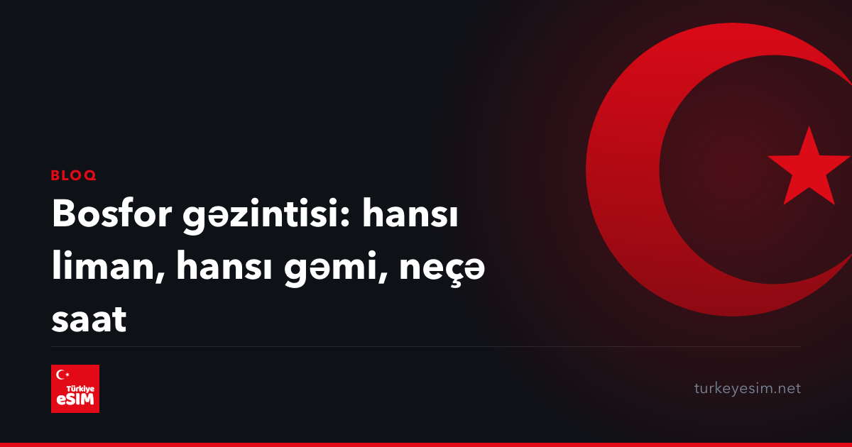 Bosfor gəzintisi: hansı liman, hansı gəmi, neçə saat
