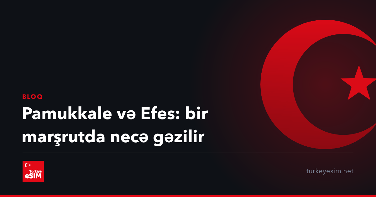 Pamukkale və Efes: bir marşrutda necə gəzilir