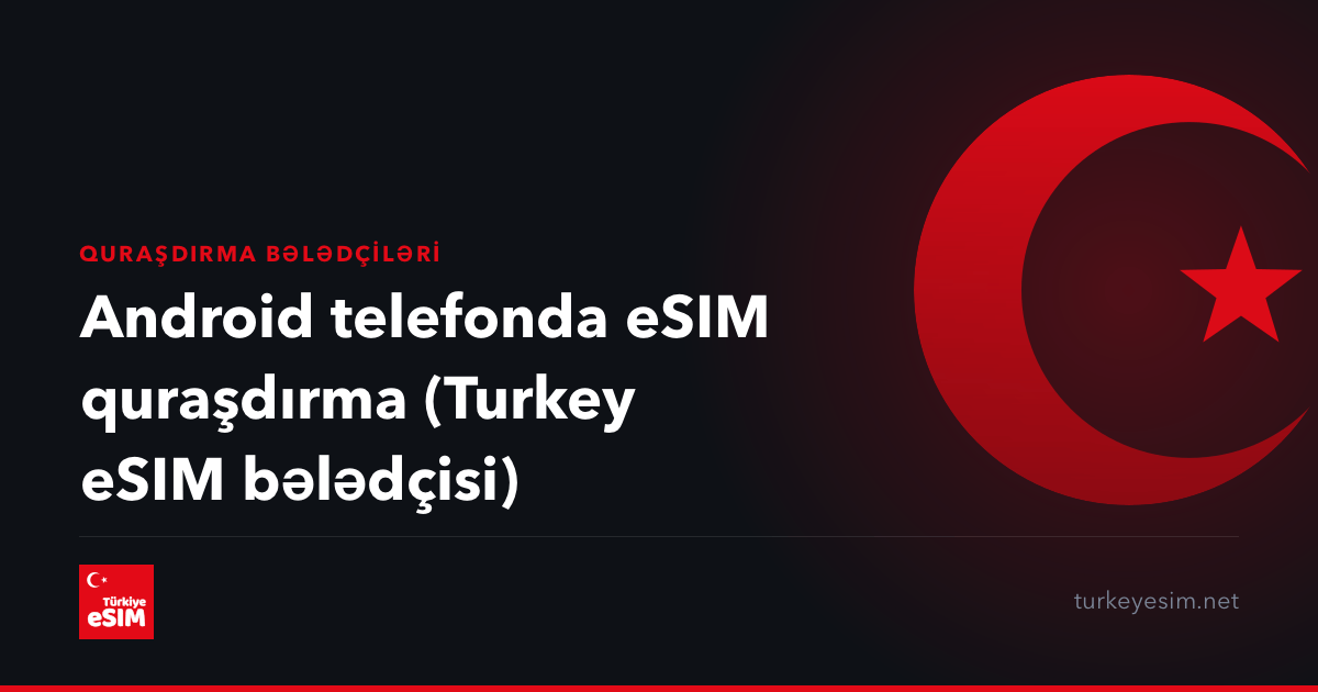 Android telefonda eSIM quraşdırma (Turkey eSIM bələdçisi)
