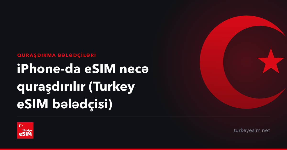iPhone-da eSIM necə quraşdırılır (Turkey eSIM bələdçisi)