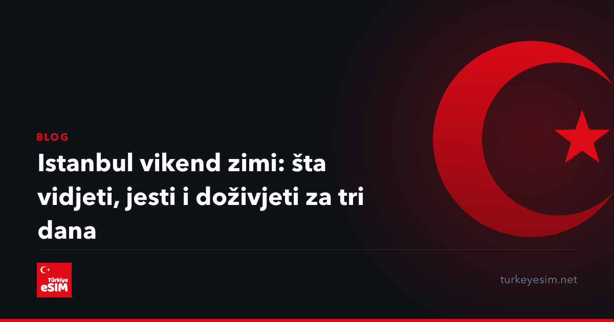 Istanbul vikend zimi: šta vidjeti, jesti i doživjeti za tri dana