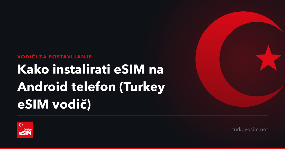 Kako instalirati eSIM na Android telefon (Turkey eSIM vodič)