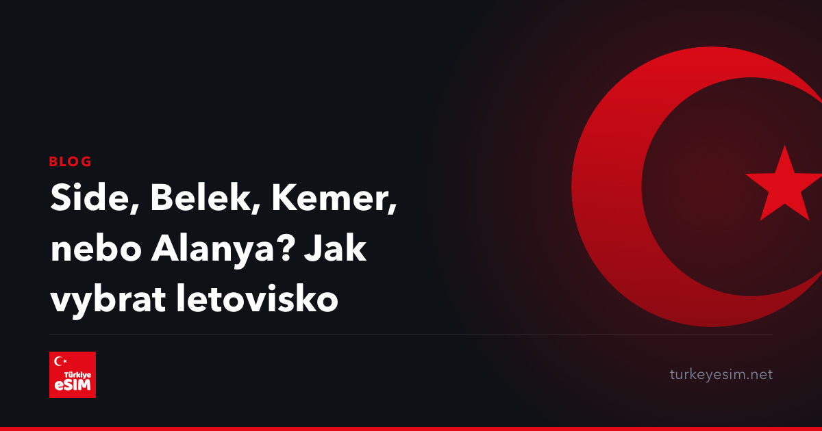 Side, Belek, Kemer, nebo Alanya? Jak vybrat letovisko