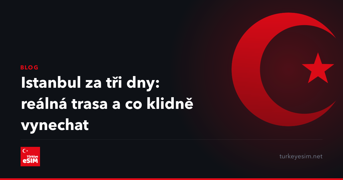 Istanbul za tři dny: reálná trasa a co klidně vynechat