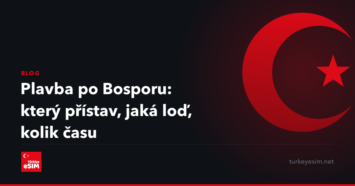 Plavba po Bosporu: který přístav, jaká loď, kolik času