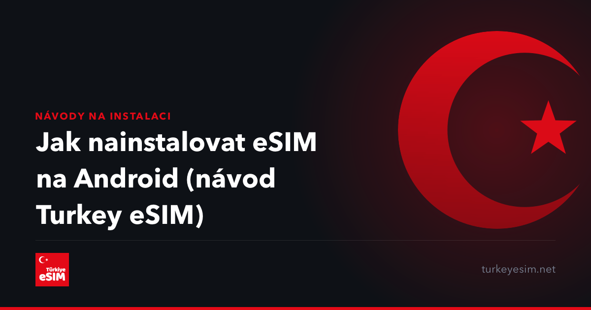 Jak nainstalovat eSIM na Android (návod Turkey eSIM)