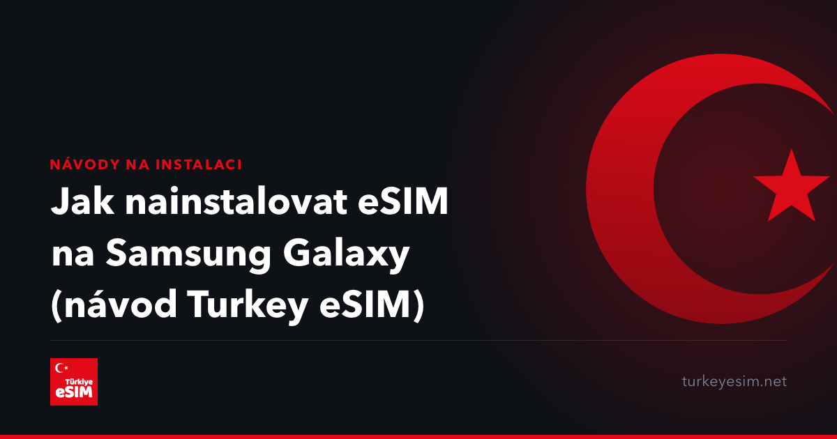 Jak nainstalovat eSIM na Samsung Galaxy (návod Turkey eSIM)