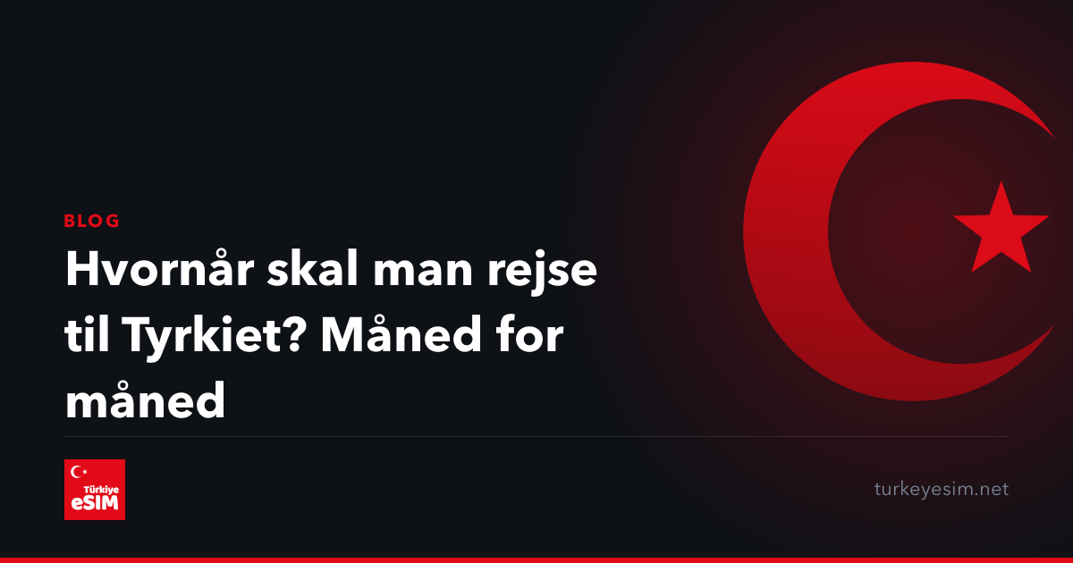 Hvornår skal man rejse til Tyrkiet? Måned for måned