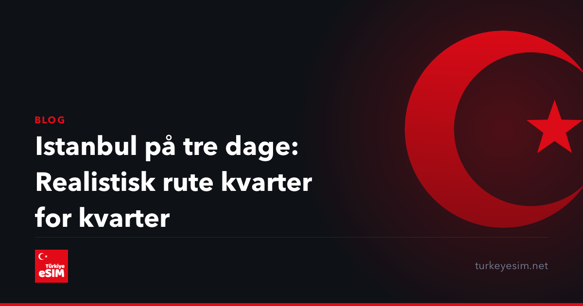 Istanbul på tre dage: Realistisk rute kvarter for kvarter