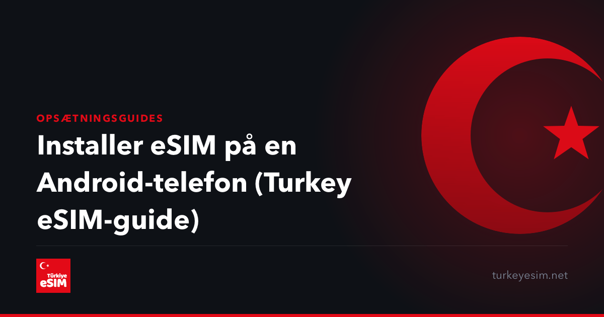Installer eSIM på en Android-telefon (Turkey eSIM-guide)