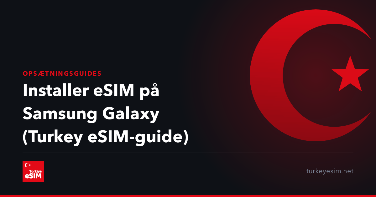 Installer eSIM på Samsung Galaxy (Turkey eSIM-guide)