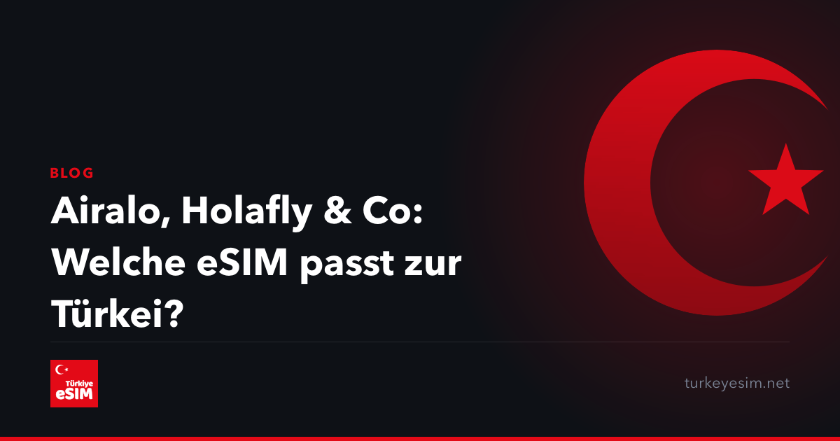 Airalo, Holafly & Co: Welche eSIM passt zur Türkei?
