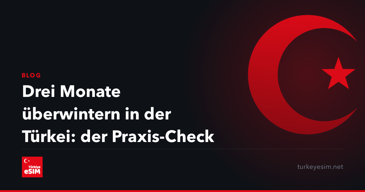 Drei Monate überwintern in der Türkei: der Praxis-Check