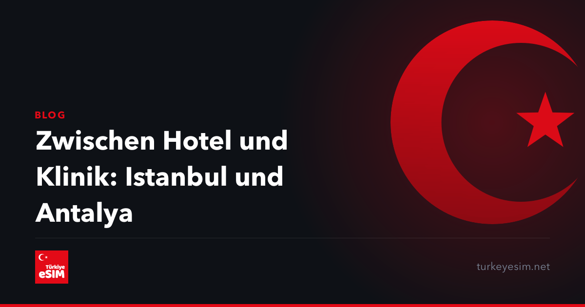 Zwischen Hotel und Klinik: Istanbul und Antalya