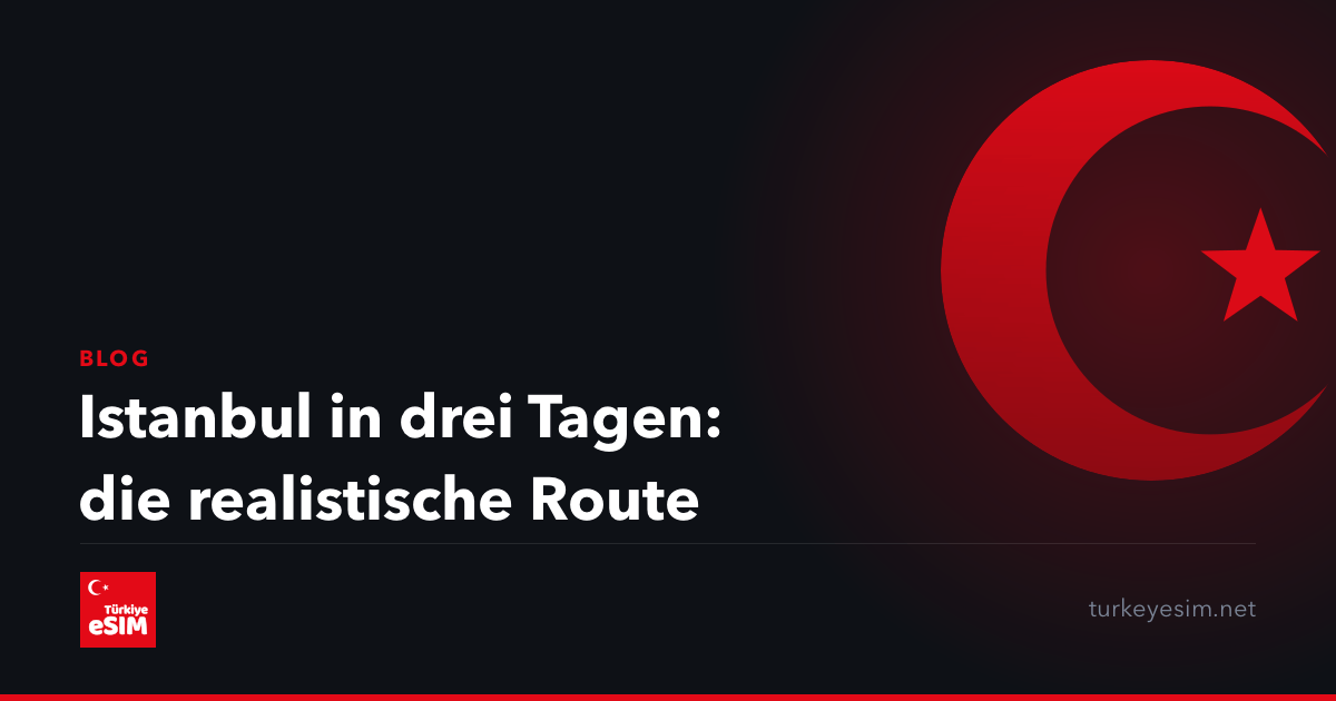 Istanbul in drei Tagen: die realistische Route