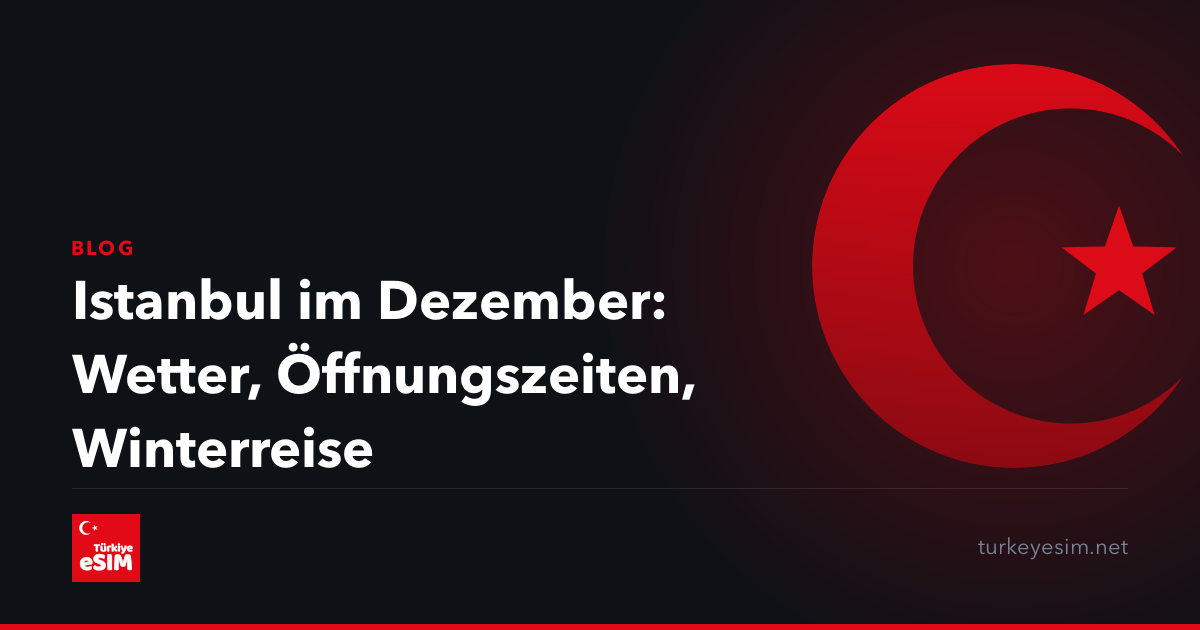 Istanbul im Dezember: Wetter, Öffnungszeiten, Winterreise
