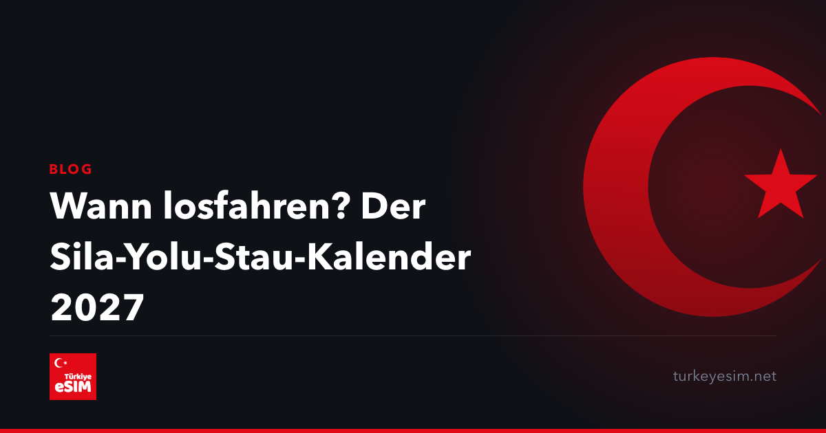 Wann losfahren? Der Sila-Yolu-Stau-Kalender 2027