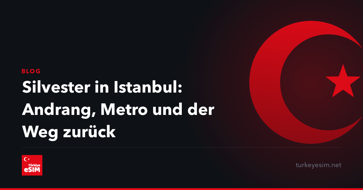 Silvester in Istanbul: Andrang, Metro und der Weg zurück