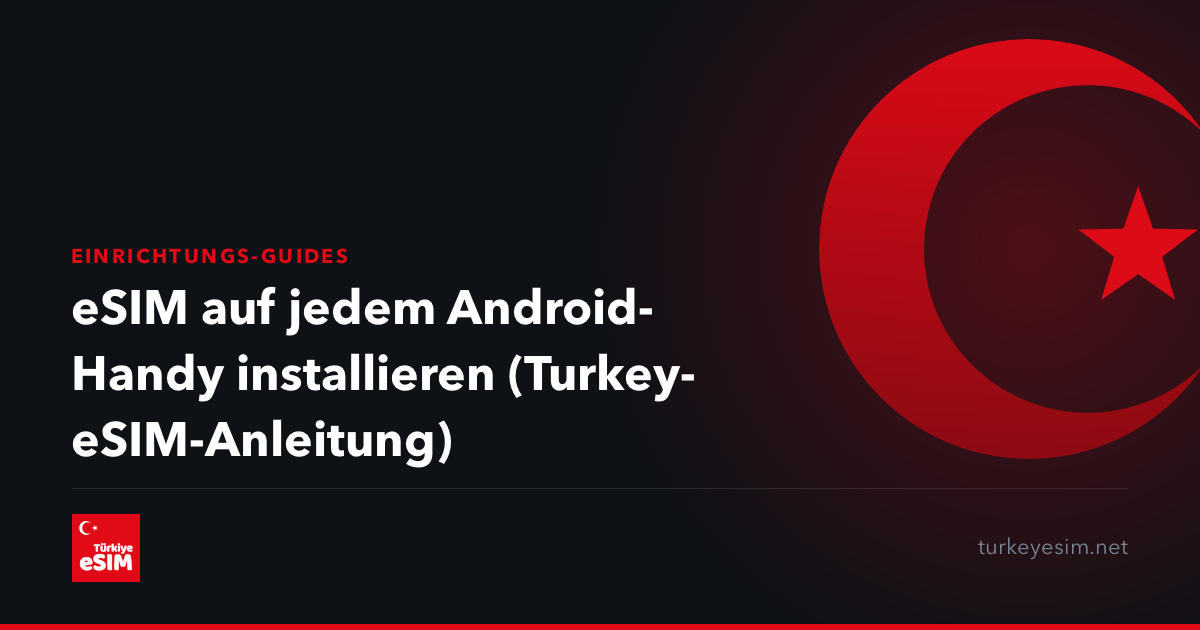 eSIM auf jedem Android-Handy installieren (Turkey-eSIM-Anleitung)
