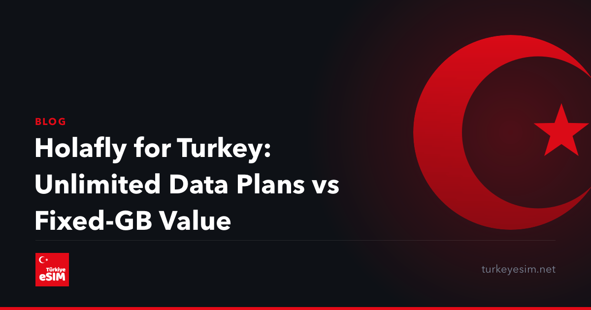 Holafly for Turkey: Unlimited Data Plans vs Fixed-GB Value