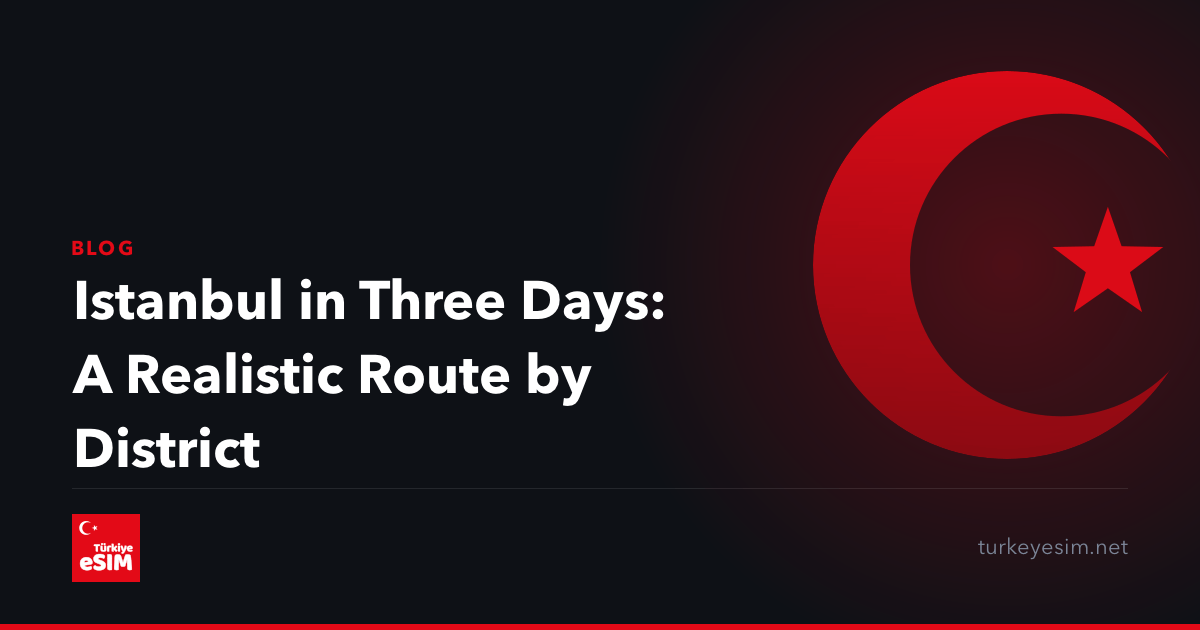Istanbul in Three Days: A Realistic Route by District