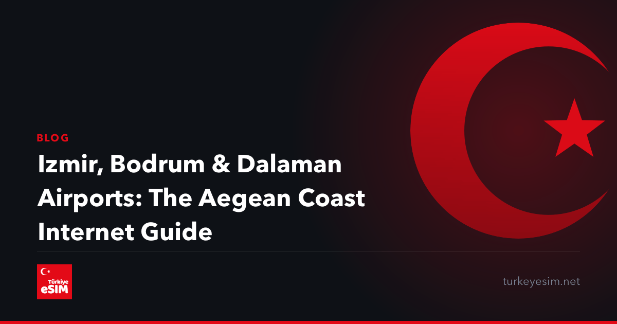Izmir, Bodrum & Dalaman Airports: The Aegean Coast Internet Guide