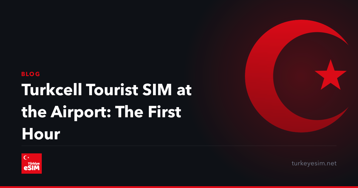 Turkcell Tourist SIM at the Airport: The First Hour