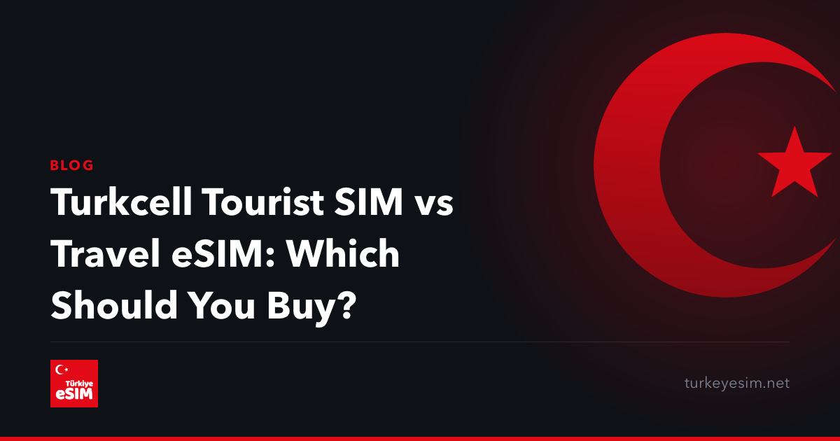 Turkcell Tourist SIM vs Travel eSIM: Which Should You Buy?