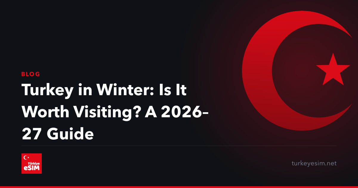 Turkey in Winter: Is It Worth Visiting? A 2026–27 Guide