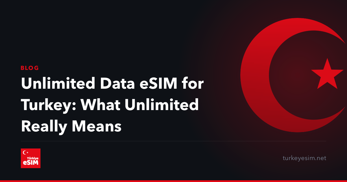 Unlimited Data eSIM for Turkey: What Unlimited Really Means