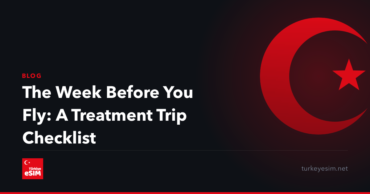 The Week Before You Fly: A Treatment Trip Checklist