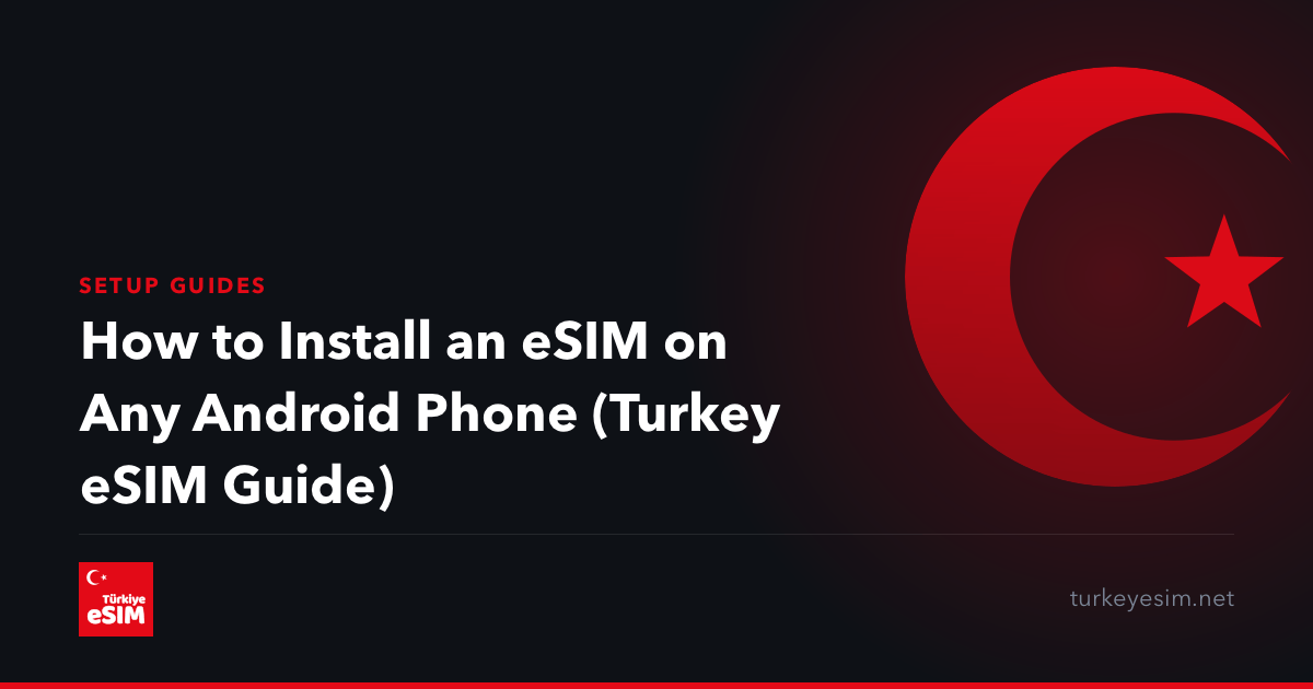How to Install an eSIM on Any Android Phone (Turkey eSIM Guide)