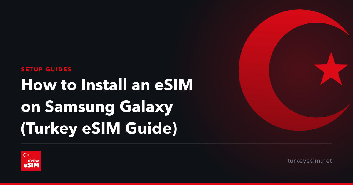 How to Install an eSIM on Samsung Galaxy (Turkey eSIM Guide)