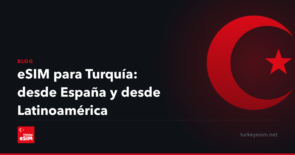 eSIM para Turquía: desde España y desde Latinoamérica