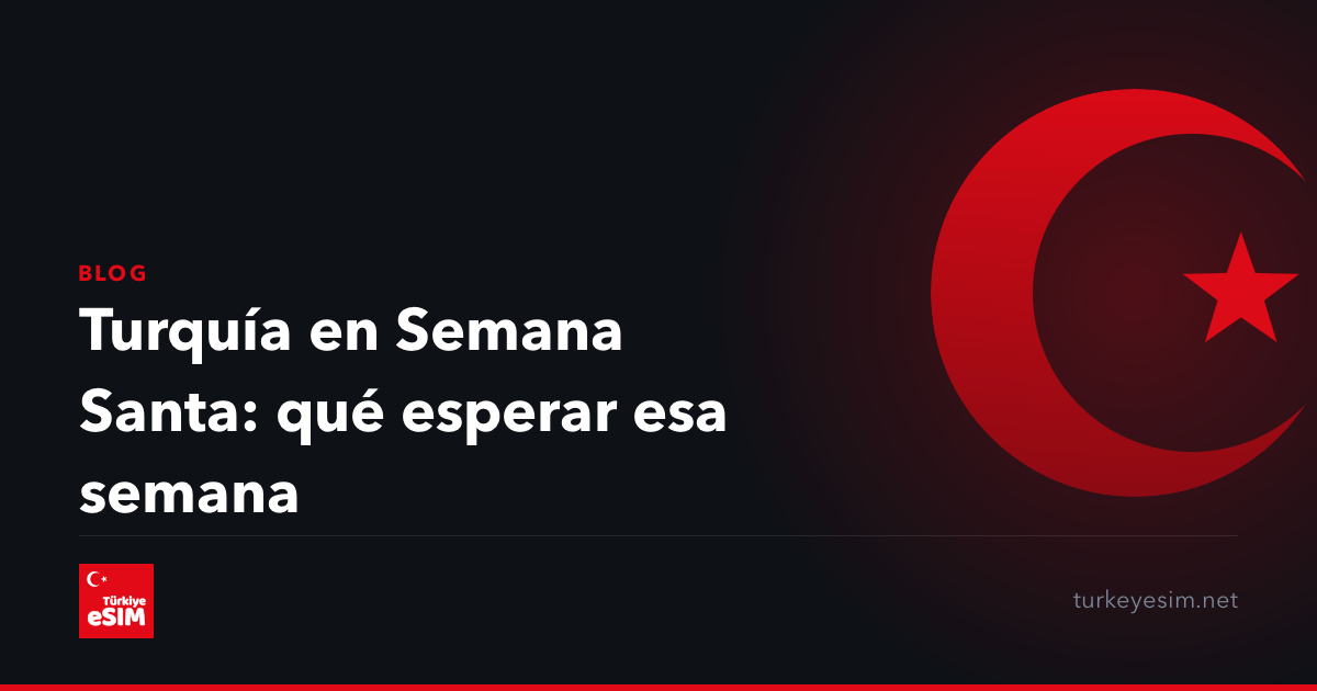 Turquía en Semana Santa: qué esperar esa semana