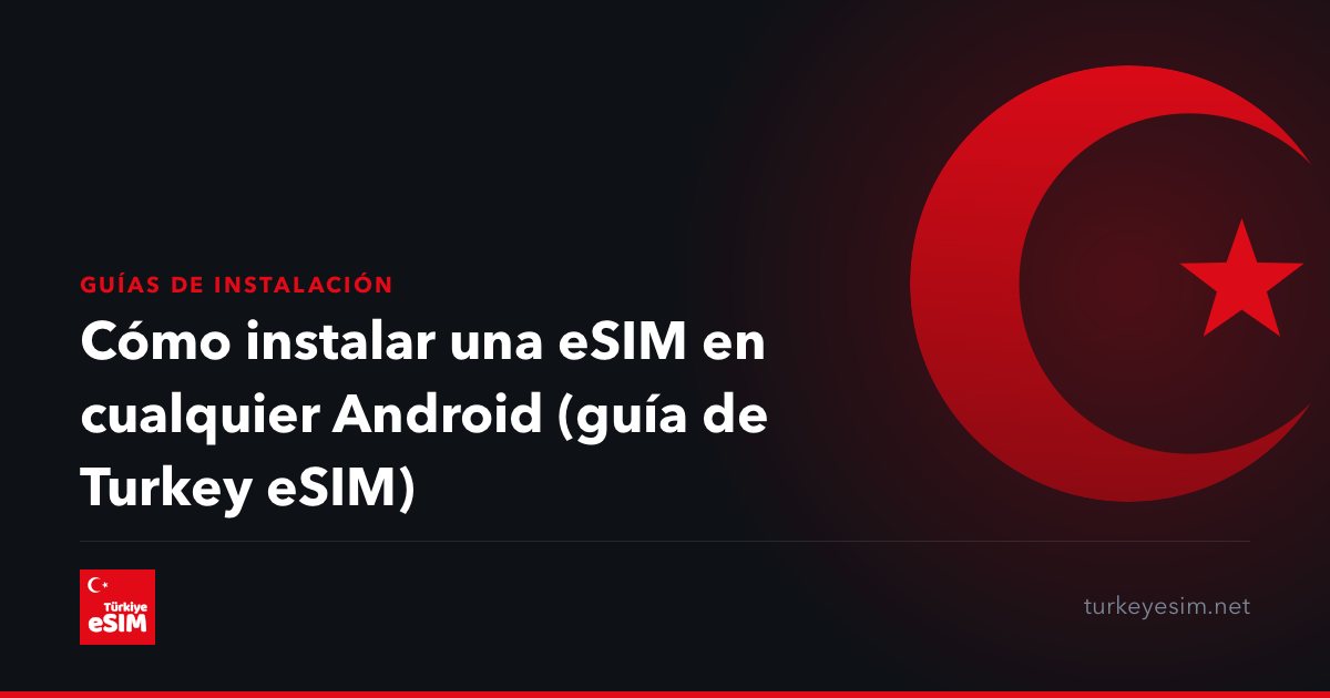 Cómo instalar una eSIM en cualquier Android (guía de Turkey eSIM)