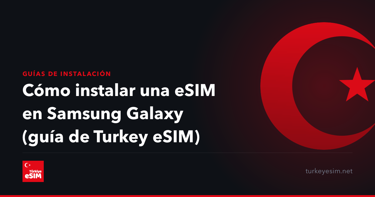 Cómo instalar una eSIM en Samsung Galaxy (guía de Turkey eSIM)