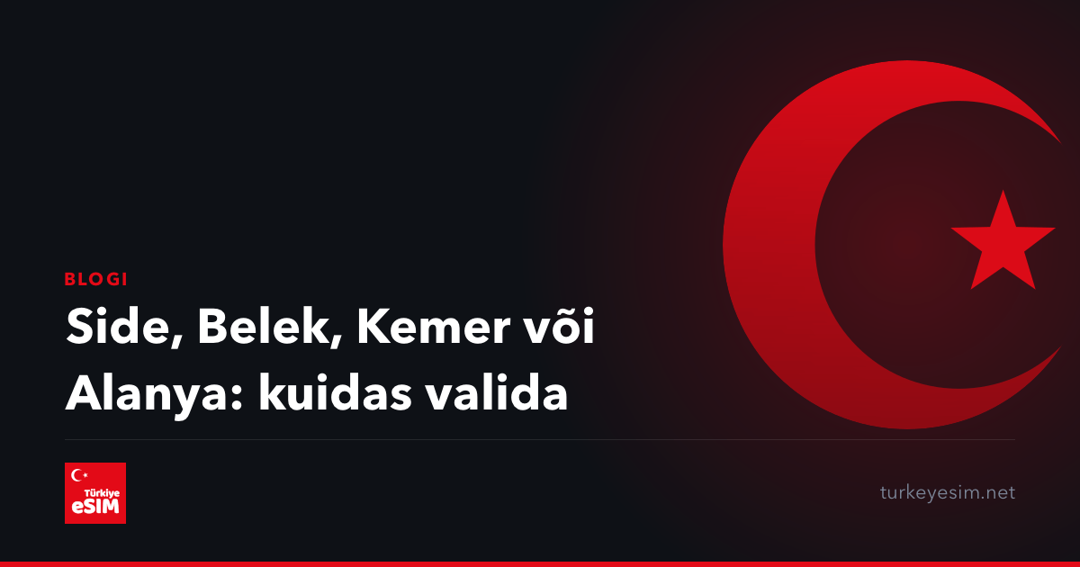 Side, Belek, Kemer või Alanya: kuidas valida