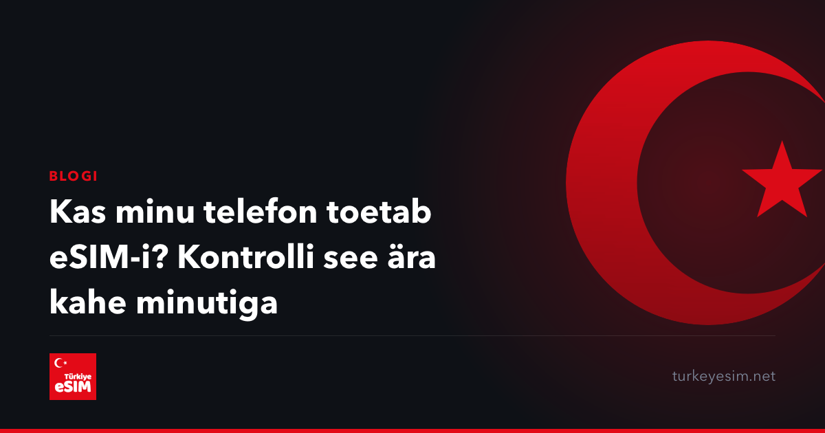 Kas minu telefon toetab eSIM-i? Kontrolli see ära kahe minutiga