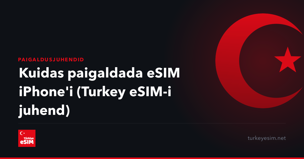 Kuidas paigaldada eSIM iPhone'i (Turkey eSIM-i juhend)
