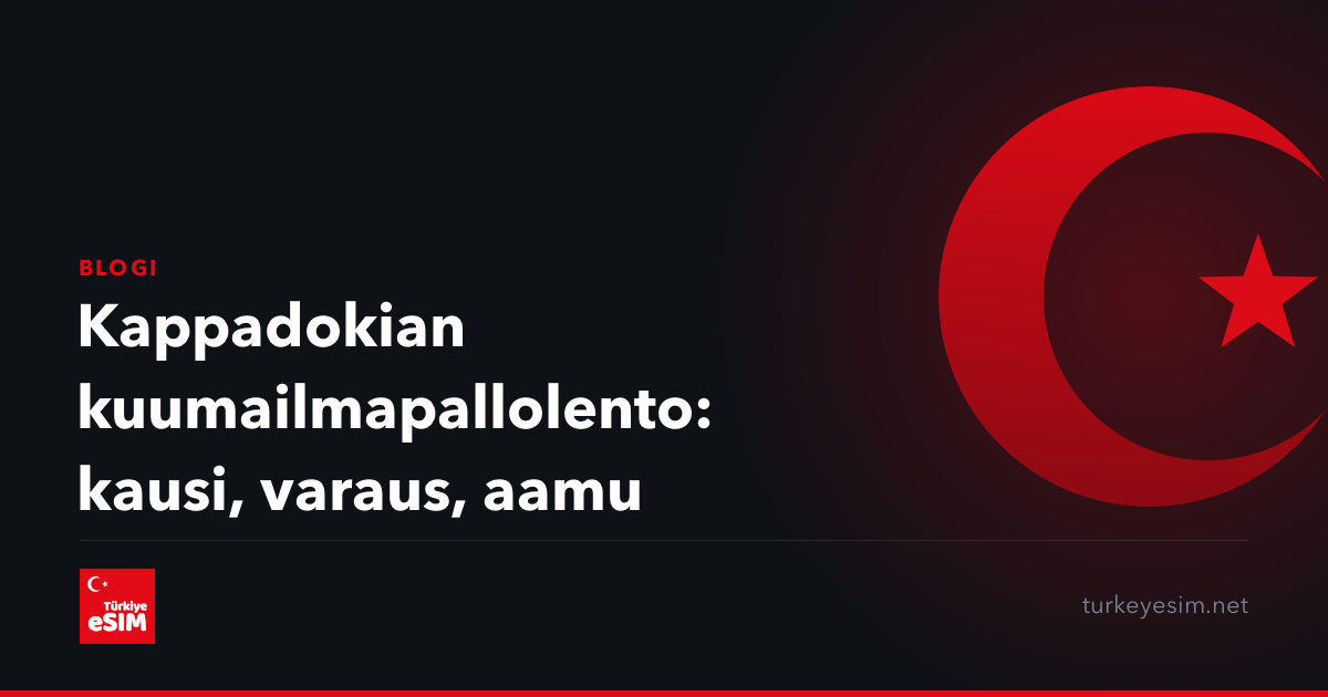 Kappadokian kuumailmapallolento: kausi, varaus, aamu