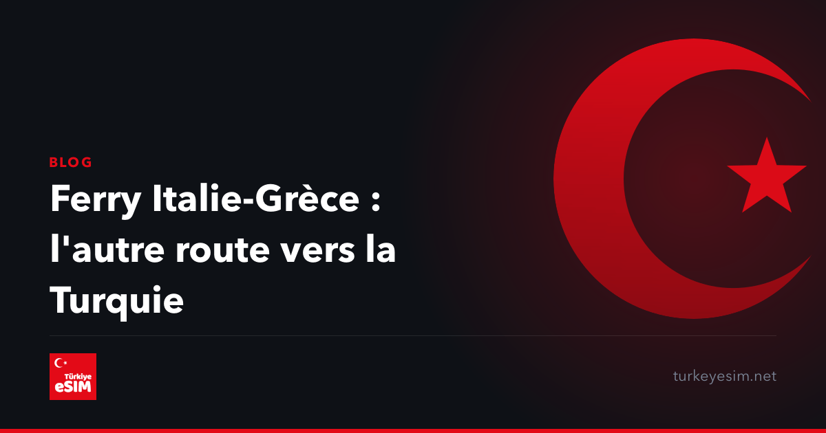 Ferry Italie-Grèce : l'autre route vers la Turquie