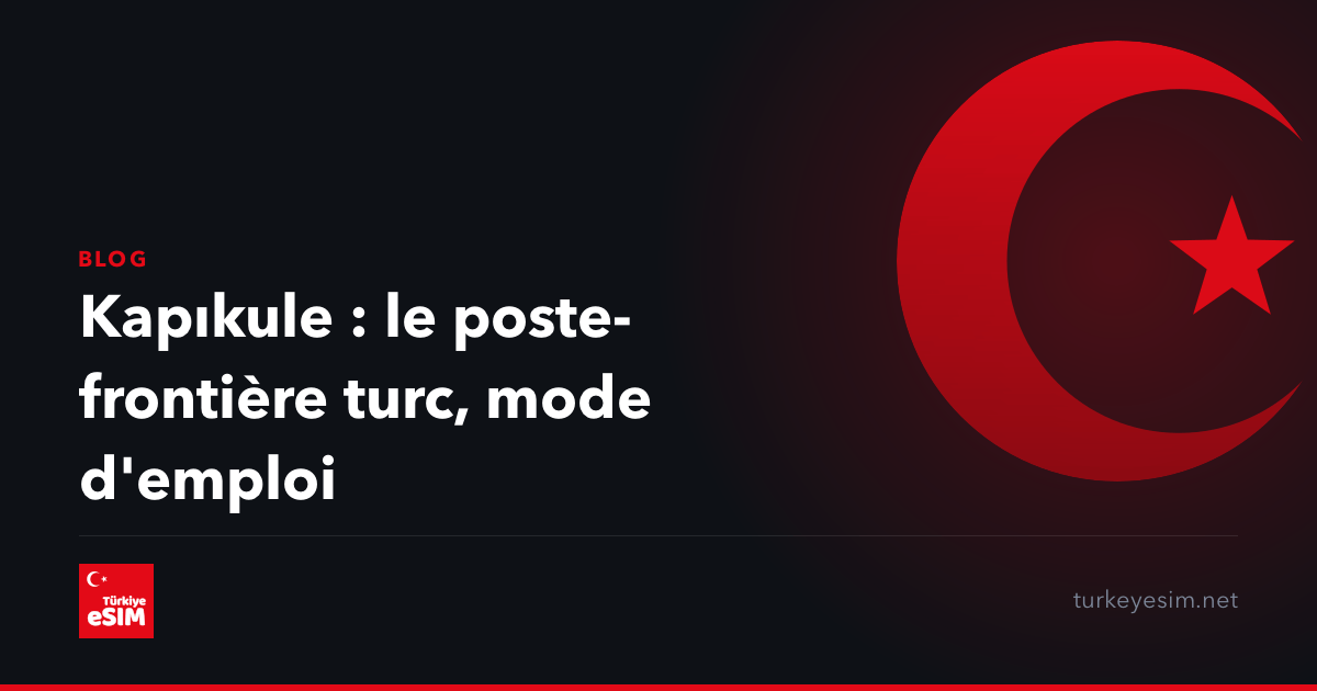 Kapıkule : le poste-frontière turc, mode d'emploi