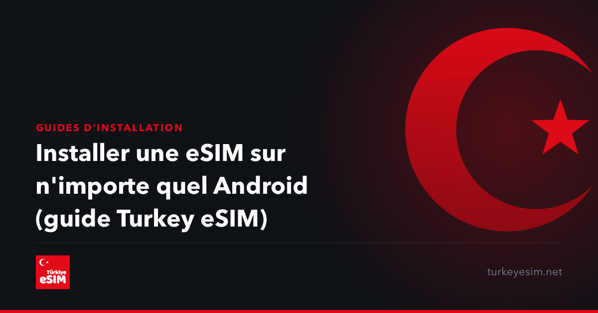Installer une eSIM sur n'importe quel Android (guide Turkey eSIM)