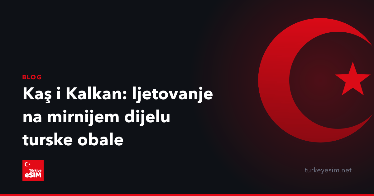 Kaş i Kalkan: ljetovanje na mirnijem dijelu turske obale
