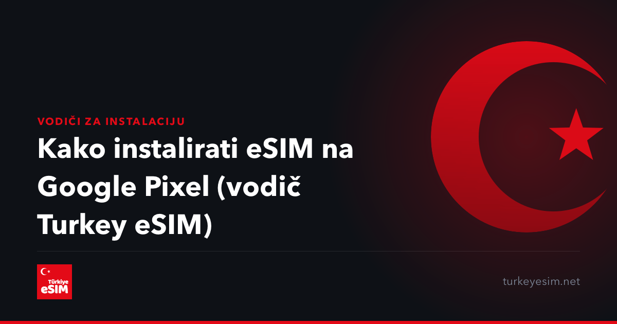 Kako instalirati eSIM na Google Pixel (vodič Turkey eSIM)