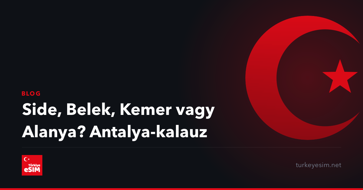 Side, Belek, Kemer vagy Alanya? Antalya-kalauz