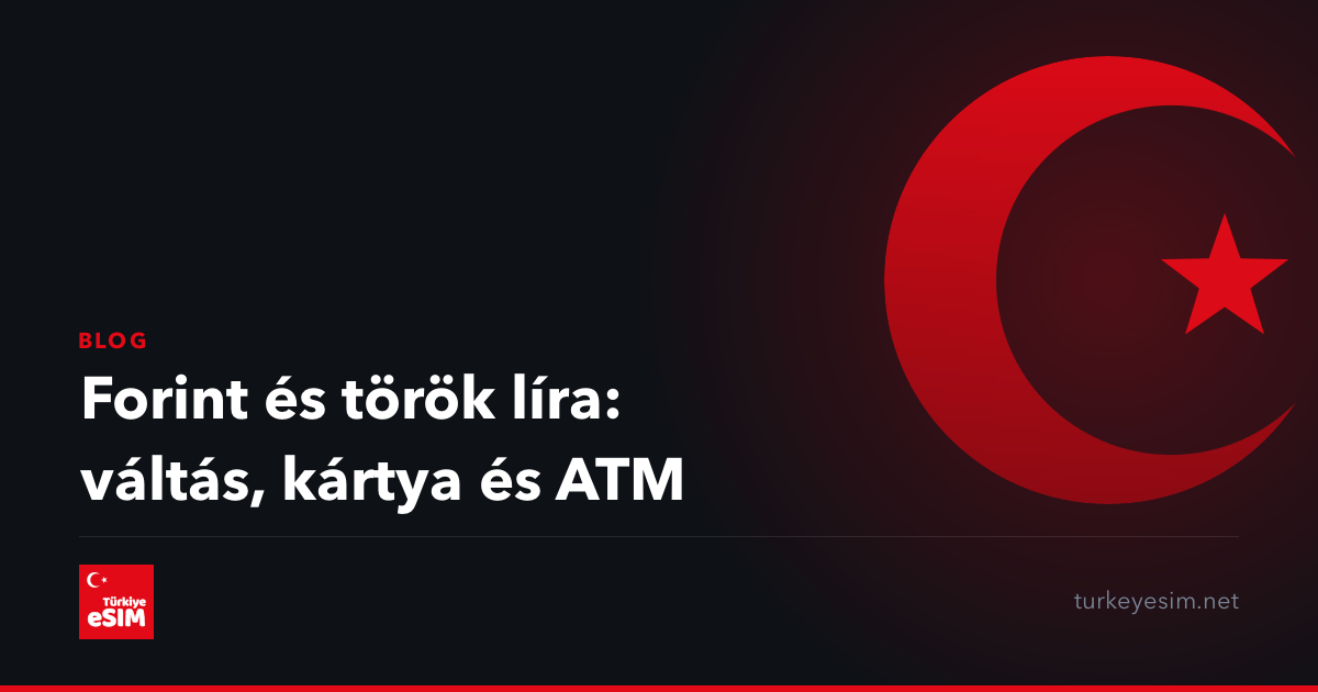 Forint és török líra: váltás, kártya és ATM