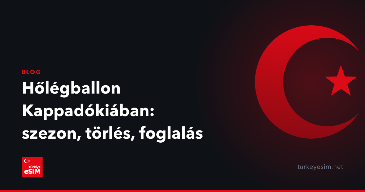 Hőlégballon Kappadókiában: szezon, törlés, foglalás