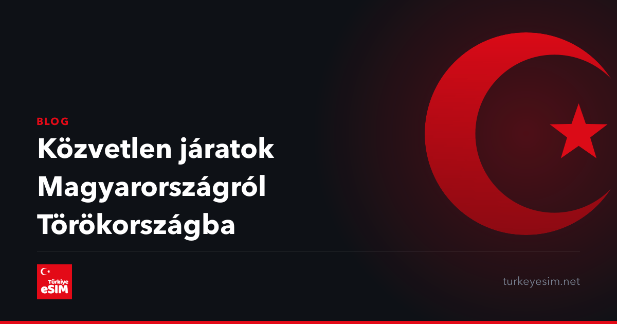 Közvetlen járatok Magyarországról Törökországba